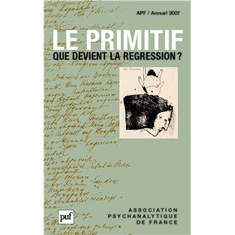 Le primitif. Que devient la régression ? Annuel 2007 - APF - 1