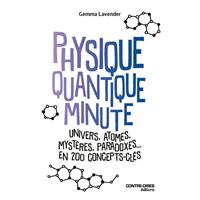 Physique quantique minute - Univers, atomes, mystères, paradoxes, en 200 concepts clés