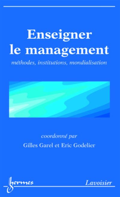 Enseigner le management  methodes, institutions, mondialisat