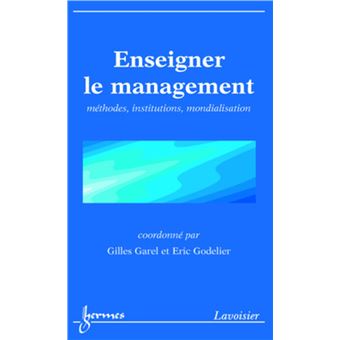Enseigner le management : méthodes, institutions, mondialisation