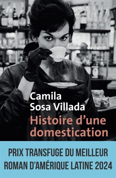 Histoire d'une domestication - Camila Sosa Villada (2024)