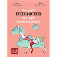 Mon guide pour aller mieux toute seule comme une grande - Nouvelle Edition