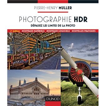 Photographie HDR - 2e edition - Dépassez les limites de la photo