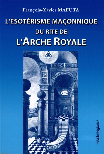 L'ésotérisme maçonnique du rite de l'Arche royale - François-Xavier Mafuta - relié