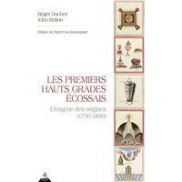 Les Premiers Hauts Grades écossais - L'énigme des origines (1730-1800)