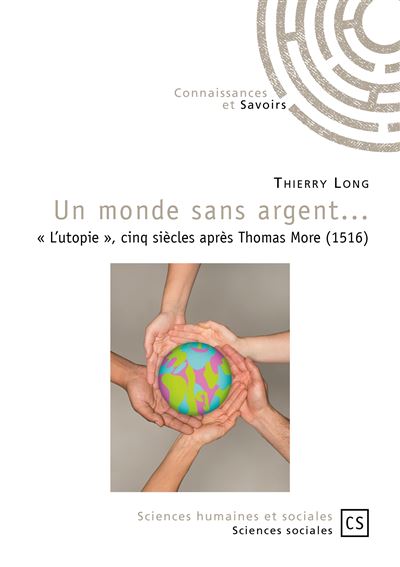 Un monde sans argent - L'utopie , cinq siècles après Thomas More (1516)