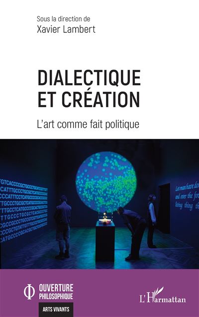 Dialectique et création L’art comme fait politique - Xavier Lambert - L'harmattan - broché - Essai - L'harmattan