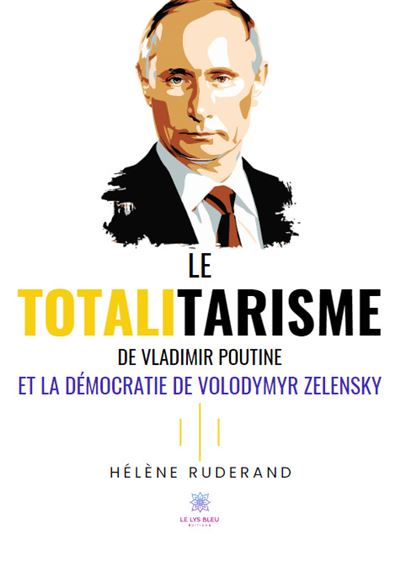 Le totalitarisme de Vladimir Poutine et la démocratie de Volodymyr Zelensky - Hélène Ruderand (2024)