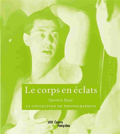 Le corps en eclats - Quentin Bajac - relié