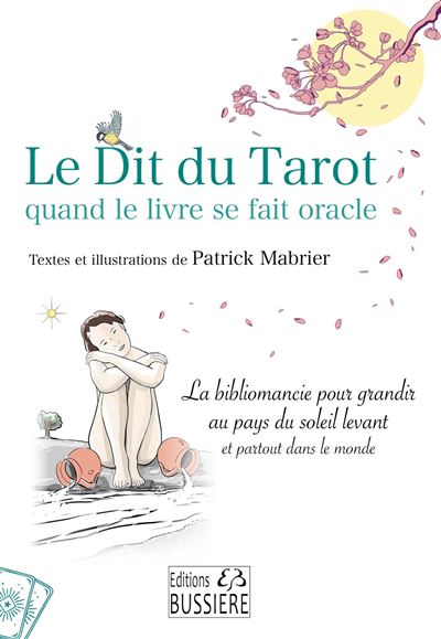 Le Dit du Tarot quand le livre se fait oracle - La bibliomancie pour grandir au pays du soleil levant et partout dans le monde - Patrick Mabrier - broché