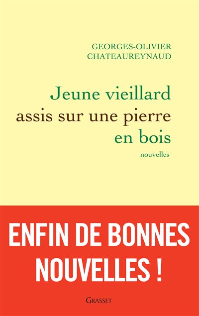 Jeune vieillard assis sur une pierre en bois Nouvelles - Georges-Olivier Châteaureynaud - Grasset - broché - Nouvelles