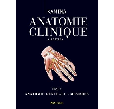 Pierre Kamina - Anatomie clinique: Tome 1, Anatomie générale, membres