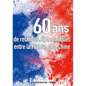 Soixante ans de relations diplomatiques entre la France et la Chine ...