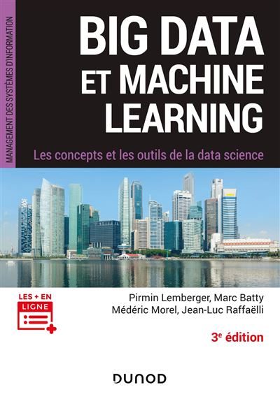 Pirmin Lemberger, Marc Batty, Médéric Morel, Jean-Luc Raffaëlli - Big Data et Machine Learning - 3e éd. : Les concepts et les outils de la data science (Management des systèmes d'... Pirmin Lemberger, Marc Batty, Médéric Morel, Jean-Luc Raffaëlli - Big Data et Machine Learning - 3e éd. : Les concepts et les outils de la data science (Management des systèmes d'...