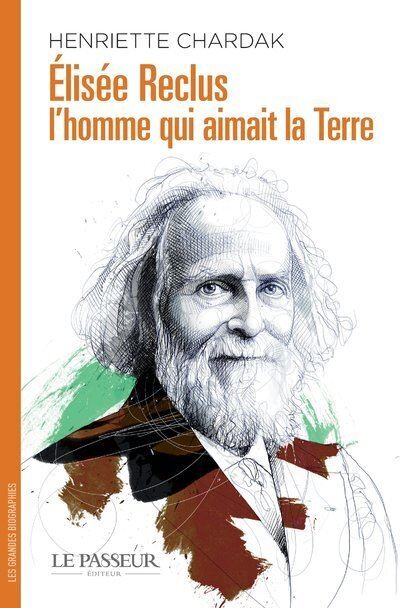 Élisée Reclus, l'homme qui aimait la Terre - broché - Henriette