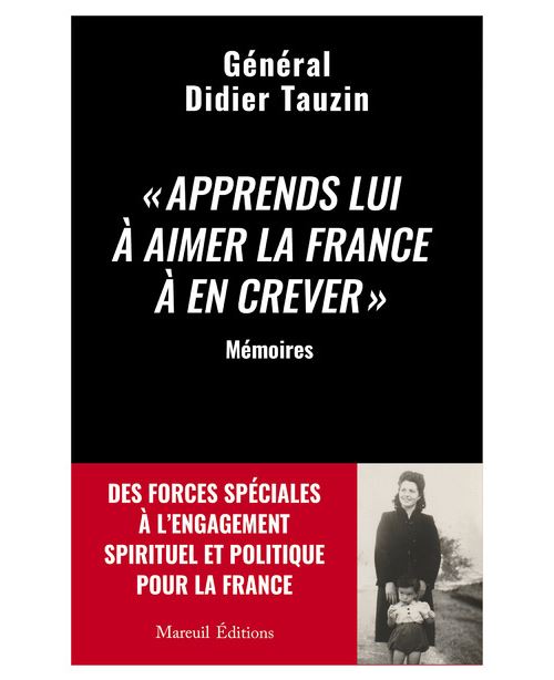 Apprends lui à aimer la France à en crever - Des forces spéciales à l'engagement spirituel et politique pour la France - Didier Tauzin - broché