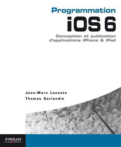 Programmation iOS 6 Conception et publication d'applications iPhone et iPad. - Jean-Marc Lacoste - Eyrolles - broché - Manuel