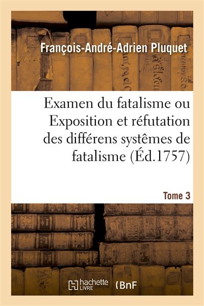 Examen du fatalisme, ou Exposition et réfutation des différens systêmes de fatalisme. Tome 2 - François-André-Adrien Pluquet - broché