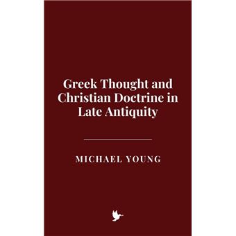 Greek Thought and Christian Doctrine in Late Antiquity - 1