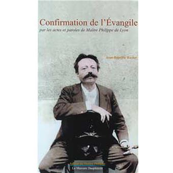 Confirmation de l'Évangile par les actes et les paroles de Maître Philippe de Lyon - 1
