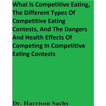 What Is Competitive Eating, The Different Types Of Competitive Eating Contests, And The Dangers And Health Effects Of Competing In Competitive Eating Contests - 1