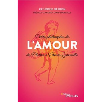 Petite philosophie de l'Amour, de Platon à Comte-Sponville - 1