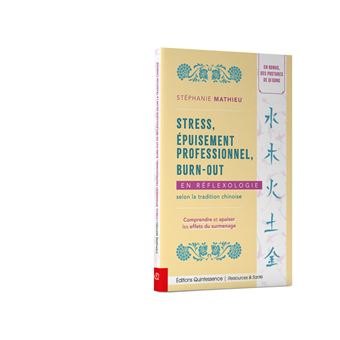 Stress, épuisement professionnel, burn-out en réflexologie selon la tradition chinoise - Comprendre et apaiser les effets du surmenage