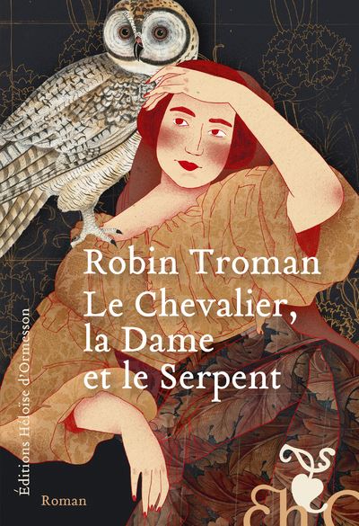 Le Chevalier, la Dame et le Serpent - Robin Troman - Heloise Ormesson - broché - Roman - Heloise Ormesson
