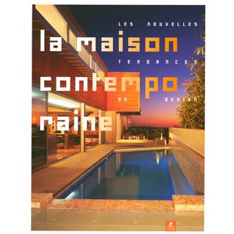 La maison contemporaine - Les nouvelles tendances du design - 1