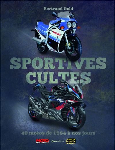 Sportives cultes - 40 motos de 1984 à nos jours - Bertrand Gold - Casa - relié - Beau livre - Casa
