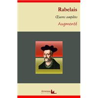 François Rabelais : Oeuvres complètes et annexes (annotées, illustrées)