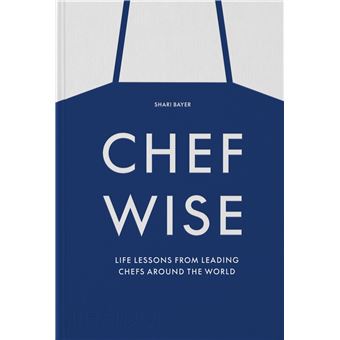 Chefwise, life lessons from the world's leading chefs - 1
