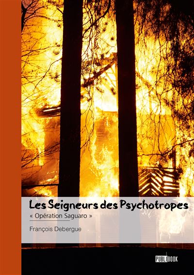 Les Seigneurs des Psychotropes - Tome 3 « Opération Saguaro » - François Debergue - Publibook - broché - Roman