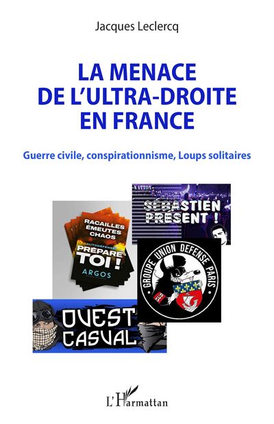 La menace de l'ultra-droite en France Guerre civile, conspirationnisme, Loups solitaires - Jacques Leclercq - L'harmattan - broché - Essai - L'harmattan