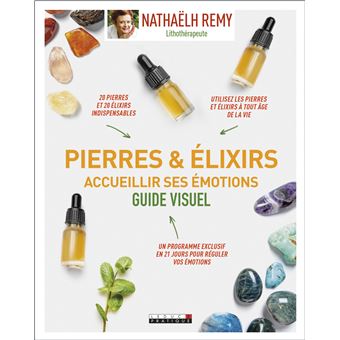 Pierres & élixirs Accueillir ses émotions Guide visuel - broché ...