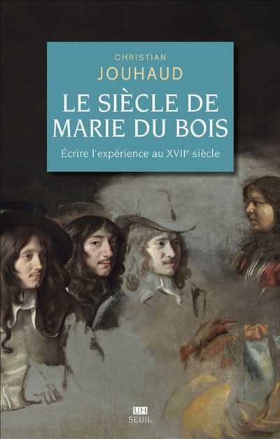 Le Siècle de Marie Du Bois Ecrire l'expérience au XVIIe siècle - Christian Jouhaud - Seuil - broché - Essai