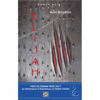 Elijah - Prix du Roman Noir 2017 - Festival Polar de Cognac - 1