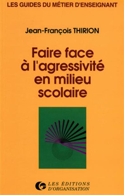 Faire face à l'agressivité en milieu scolaire - J.-F. Thirion - broché