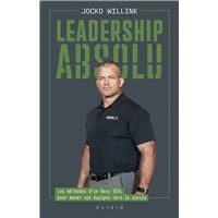 LEADERSHIP ABSOLU LES METHODES D'UN NAVY SEALS POUR MENER