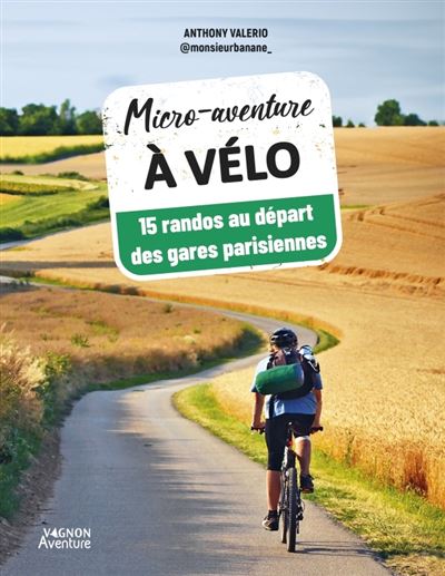 Micro-aventure à vélo - 15 randos au départ des gares parisiennes -  Monsieur Banane - broché