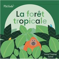 La forêt tropicale (coll. p'tit écolo)