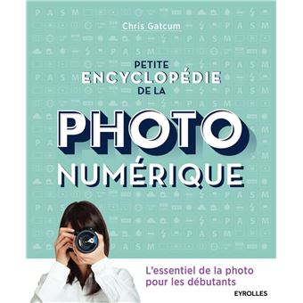 Petite encyclopédie de la photo numérique