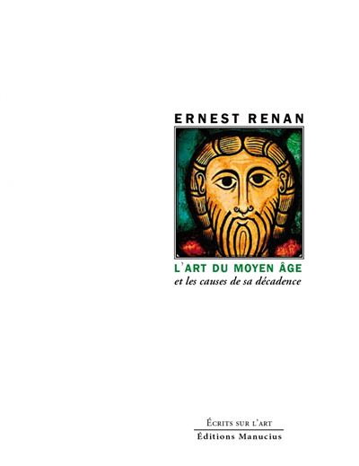 L'art du Moyen Âge - Et les causes de sa décadence - Ernest Renan - Manucius Eds - broché - Essai
