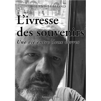 L'ivresse des souvenirs : une vie entre deux verres