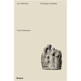 LES HELVETES A L'EPOQUE ROMAINE - 1