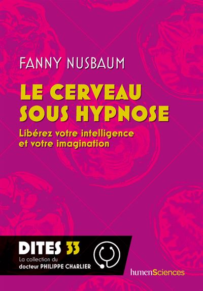 Le cerveau sous hypnose Libérez votre intelligence et votre imagination - Fanny Nusbaum - Humensciences - broché - Essai