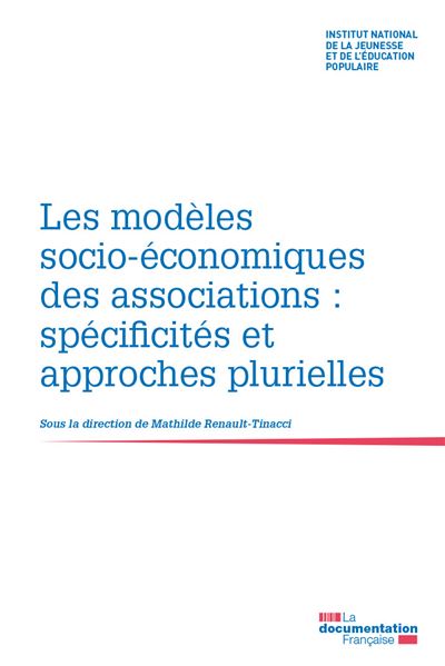 Les modèles socio économiques des associations Spécificités et approches plurielles - Mathilde Renault Tinacci - Documentation Francaise - broché - Essai - Documentation Francaise