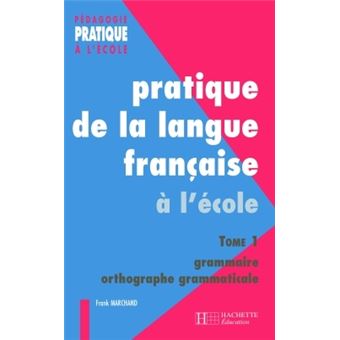 MANUEL PRATIQUE DE LANGUE FRANÇAISE Pratique de la langue française 1. Grammaire et orthographe