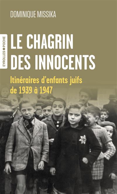 Le chagrin des innocents : Itinéraires d'enfants juifs de 1939 à 1947 - Dominique Missika (2025)