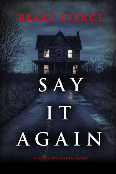 Say It Again (An Alison Payne Suspense Thriller—Book Nine)